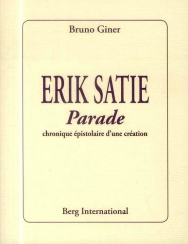 Bruno Giner - Erik Satie - Parade, chronique épistolaire d'une création.