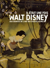 Bruno Girveau et Lella Smith - Il était une fois Walt Disney - Aux sources de l'art des studios Disney.