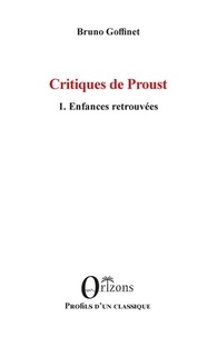 Bruno Goffinet - Critiques de Proust - Volume 1, Enfances retrouvées.