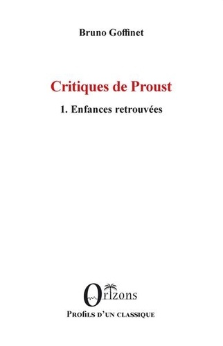 Critiques de Proust. Volume 1, Enfances retrouvées