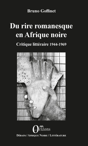 Du rire romanesque en Afrique Noire. Tome 1, Critique littéraire 1944-1969