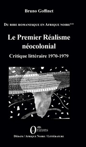 Bruno Goffinet - Du rire romanesque en Afrique Noire - Tome 2, Le premier réalisme néocolonial - Critique littéraire 1970-1979.