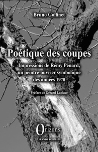 Bruno Goffinet - Poétique des coupes - Impressions de Rémy Pénard, un peintre-ouvrier symbolique des années 1970.