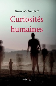 Bruno Goloubieff - Curiosités humaines - Suivi de Absurdités.