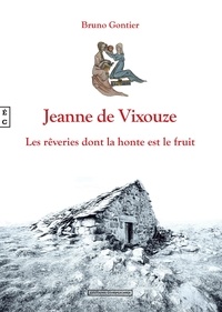 Bruno Gontier - Jeanne de Vixouze - Les rêveries dont la honte est le fruit.