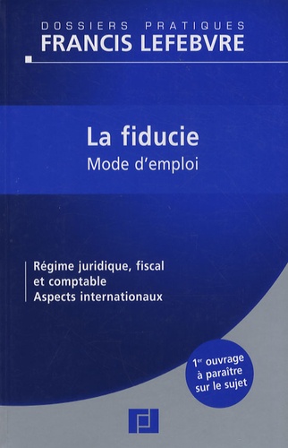Bruno Gouthière et  Francis Lefebvre - La fiducie - Mode d'emploi.