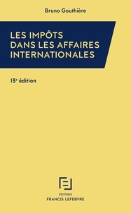 Bruno Gouthière - Les impôts dans les affaires internationales - 30 études pratiques.