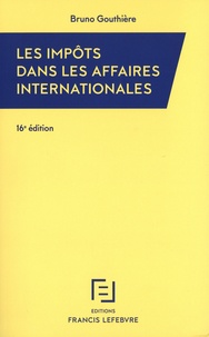 Bruno Gouthière - Les impôts dans les affaires internationales - 30 études pratiques.