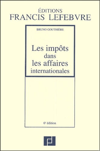 Bruno Gouthière - Les impôts dans les affaires internationales - Trente études pratiques.