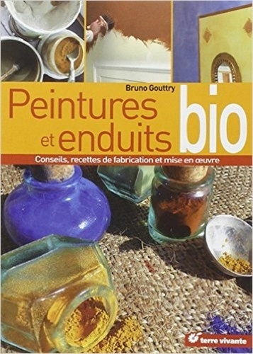Bruno Gouttry - Peintures et enduits bio - Conseils, recettes de fabrication et mise en oeuvre.