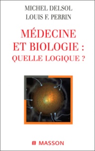 Bruno Grandjanny et Louis-F Perrin - Medecine Et Biologie : Quelle Logique ?.