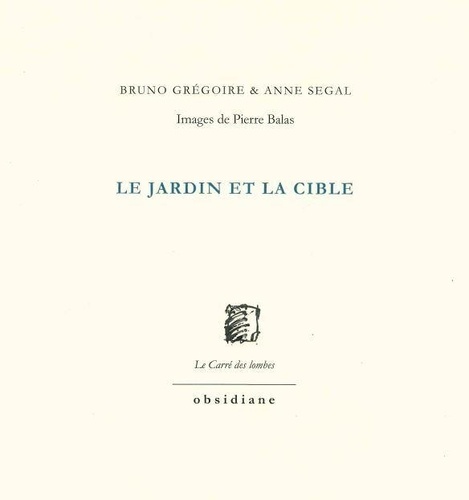Bruno Grégoire et Anne Segal - Le jardin et la cible.