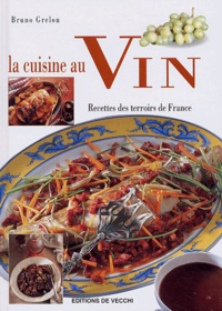 Bruno Grelon - La cuisine au  vin - Recettes des terroirs de France.