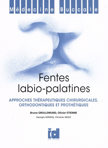 Bruno Grollemund et Olivier Etienne - Fentes labio-palatines - Approches thérapeutiques chirurgicales, orthodontiques et prothétiques.