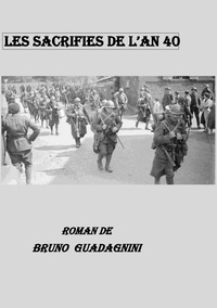 Bruno Guadagnini - Les sacrifiés de l'an 40.