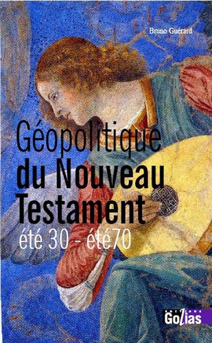 Bruno Guérard - Géopolitique du Nouveau Testament - Eté 30 - Eté 70.