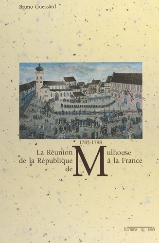 La réunion de la République de Mulhouse à la France 1785-1798
