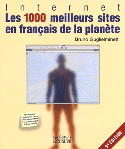 Bruno Guglielminetti - Les 1000 Meilleurs Sites En Francais De La Planete. 9eme Edition.