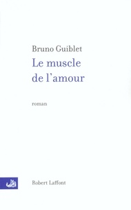 Bruno Guiblet - Le Muscle De L'Amour.