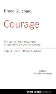 Bruno Guichard - Courage - Un agnostique mystique et un chrétien en recherche.