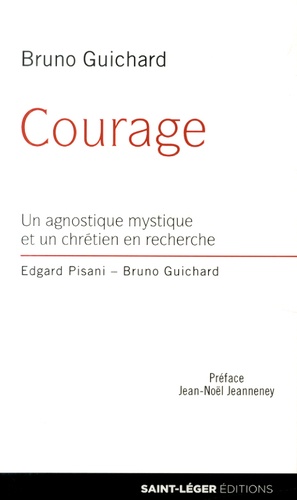 Courage. Un agnostique mystique et un chrétien en recherche