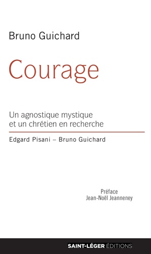 Courage. Un agnostique mystique et un chrétien en recherche