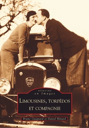 Bruno Guignard et Daniel Bénard - Limousines, torpédos et compagnie.