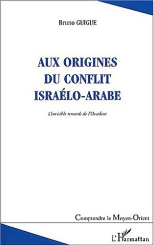 Bruno Guigue - Aux origines du conflit israélo-arabe. - L'invisible remords de l'Occident, 2ème édition.