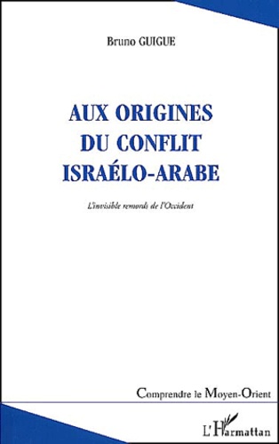 Aux origines du conflit israélo-arabe.. L'invisible remords de l'Occident, 2ème édition