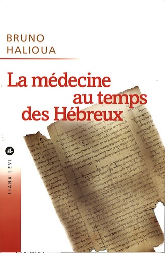Bruno Halioua - La médecine au temps des Hébreux.