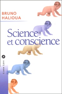 Bruno Halioua - Science et conscience - Une histoire de l'éthique médicale.