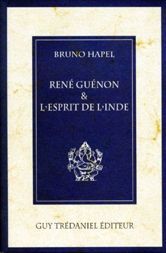 Bruno Hapel - René Guénon et l'esprit de l'Inde.
