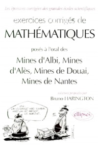 Bruno Harington - Exercices corrigés de mathématiques posés aux oraux du concours communs [sic  des Mines d'Albi, Mines d'Alès, Mines de Douai, Mines de Nantes.