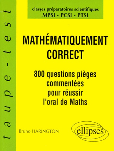 Bruno Harington - Mathematiques Classes De Mathematiques Superieures Mpsi/Pcsi/Ptsi Mathematiquement Correct. 800 Questions Pieges Commentees Pour Tester La Maitrise Du Cours.