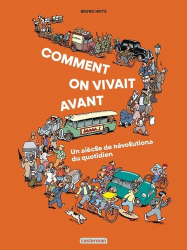 Bruno Heitz - Comment on vivait avant ? - Un siècle de révolutions du quotidien.
