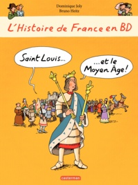 Bruno Heitz et Dominique Joly - L'histoire de France en BD  : Saint Louis et le Moyen Age.