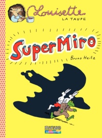 Bruno Heitz - Louisette la taupe Tome 9 : Super Miro.