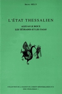 Bruno Helly - L'État thessalien - Aleuas Le Roux, les Trétrades et les Tagoi.