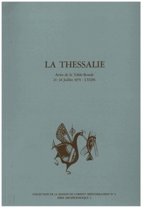 Bruno Helly - La Thessalie - Actes de la Table-Ronde 21 - 24 Juillet 1975  -  LYON.