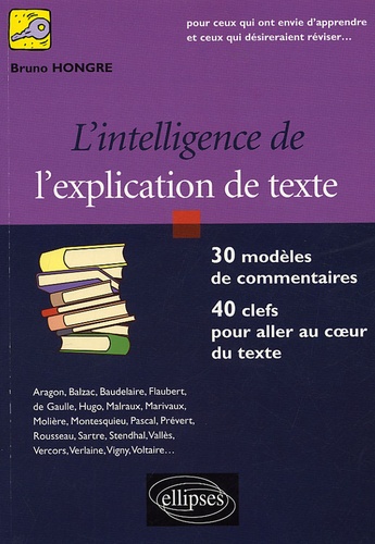 L'intelligence de l'explication de texte. 30 modèles de commentaires, 40 clefs pour aller au coeur du texte