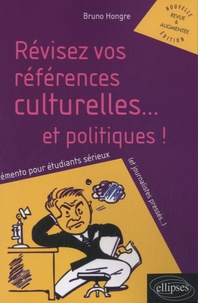 Bruno Hongre - Révisez vos références culturelles... et politiques ! - Mémento pour étudiants sérieux (et journalistes pressés...).