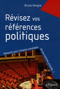 Bruno Hongre - Révisez vos références politiques 1981-2006 - Mémento pour citoyens-candidats... et journalistes pressés.