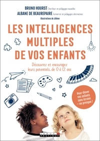 Bruno Hourst et Albane de Beaurepaire - Les intelligences multiples de vos enfants - Découvrez et encouragez leurs potentiels, de 0 à 12 ans.