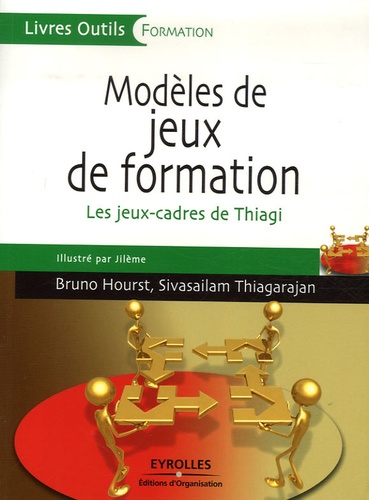 Bruno Hourst et Sivasailam Thiagarajan - Modèles de jeux de formation - Les jeux-cadres de Thiagi.