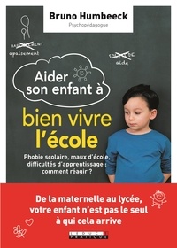 Aider mon enfant à bien vivre lécole - Phobie scolaire, maux décole, difficultés dapprentissage : comment réagir ?.pdf