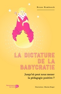 Bruno Humbeeck - La dictature de la babycratie - Jusqu'où peut nous mener la pédagogie positive ?.