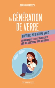 Bruno Humbeeck - La génération de verre, enfants nés après 2010 - Comprendre et accompagner les adolescents d'aujourd'hui.