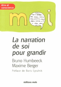 Bruno Humbeeck et Maxime Berger - La narration de soi pour grandir - Les outils de la résilience.