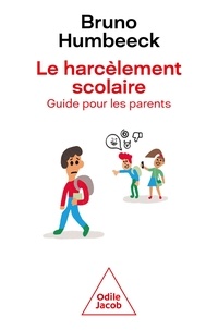 Bruno Humbeeck - Le harcèlement scolaire - Un guide pour les parents.
