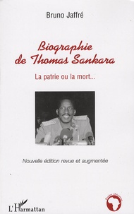 Bruno Jaffré - Biographie de Thomas Sankara - La patrie ou la mort....